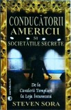 Steven Sora - Conducatorii Americii si societatile secrete. De la Cavalerii
