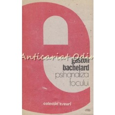 Psihanaliza Focului - Gaston Bachelard