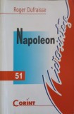 Napoleon de Roger Dufraisse, Editura Corint, 2003, Carte Istorie, 148 Pagini, Limba Romana