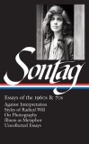 Essays of the 1960s &amp; 70s: Against Interpretation, Styles of Radical Will, on Photography, Illness as Metaphor, Uncollected Essays
