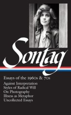 Essays of the 1960s &amp; 70s: Against Interpretation, Styles of Radical Will, on Photography, Illness as Metaphor, Uncollected Essays
