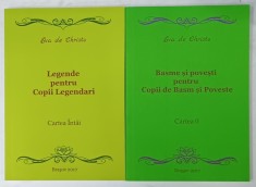 LEGENDE PENTRU COPII LEGENDARI / BASME SI POVESTI PENTRU COPII DE BASM SI POVESTE de EVA DE CHRISTO , VOLUMELE I - II , 2017