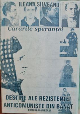 CARARILE SPERANTEI VOL 1 ILEANA SILVEANU REZISTENTA ANTICOMUNISTA DIN BANAT 1998 foto