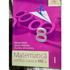 Matematica pentru clasa a VIII-a - Mircea Fianu, Marius Perianu, Dumitru Savulescu