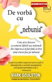 De vorba cu &#039;nebunia&#039; - Mark Goulston - Editura Business Tech