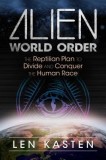 Alien World Order: The Reptilian Plan to Divide and Conquer the Human Race