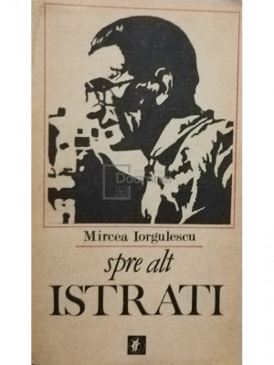 Mircea Iorgulescu - Spre alt Istrati (editia 1986) foto