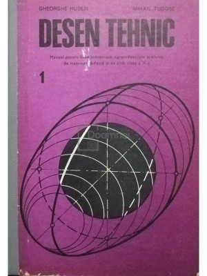Gheorghe Husein - Desen tehnic - Manual pentru licee industriale, agroindustriale si silvice de matematica-fizica si de arta, clasa a X-a (Editia: 198 foto