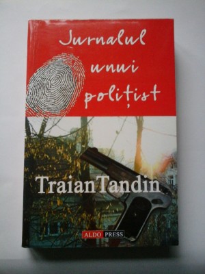 JURNALUL UNUI POLITIST (cu dedicatia autorului pentru doamna Lidia Petrescu) - Traian Tandin foto