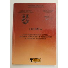 OFERTA CERCETARII STIINTIFICE PENTRU TRANSFER TEHNOLOGIC IN AGRICULTURA SI INDUSTRIA ALIMENTARA , VOLUMUL V - 2001