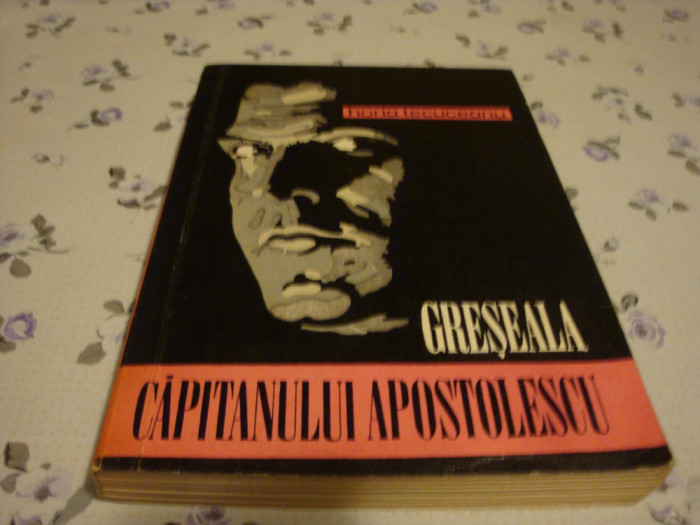 H. Tecuceanu - Greseala capitanului Apostolescu - 1973 - prima editie