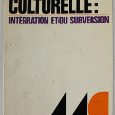 ACTION CULTURELLE : INTEGRATION ET / OU SUBVERSION par PIERRE GAUDIBERT , 1972