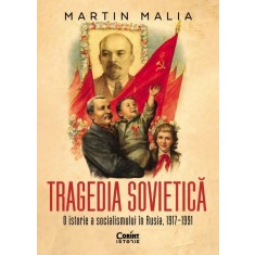 Tragedia sovietica. O istorie a socialismului in Rusia 1917-1991, Martin Malia