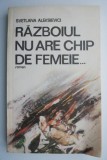 Razboiul nu are chip de femeie &ndash; Svetlana Aleksievici