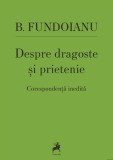 Despre dragoste si prietenie. Corespondenta inedita &ndash; B. Fundoianu