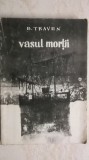 B. Traven - Vasul mortii. Istorisirea unui marinar american