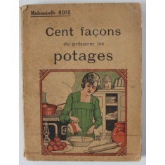 CENT FACONS DE PREPARER LES POTAGES par MADEMOISELLE ROSE , 1928