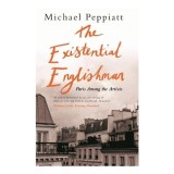 Cumpara ieftin The Existential Englishman, Memoir Paris, Portrait Intim, Viata Parisiana, Critica Arta, Sartre, Beckett, Serge Gainsbourg, Catherine Deneuve