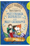 Cumpara ieftin Misterioasa Disparitie A Lui Billy Catarama, Sally Gardner, David Roberts - Editura Art