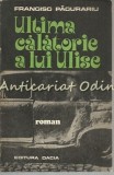 Ultima Calatorie a Lui Ulise - Francisc Pacurariu, Editura Dacia, 1976, Roman