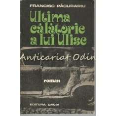Ultima Calatorie A Lui Ulise - Francisc Pacurariu