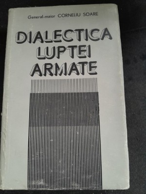 Dialectica luptei armate - Corneliu Soare foto