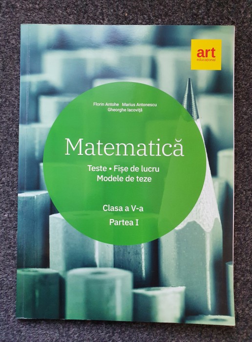 MATEMATICA TESTE * FISE LUCRU * MODELE TEZA CLASA A V-A - Antohi (partea I)