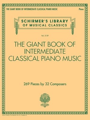 The Giant Book of Intermediate Classical Piano Music: Schirmer&#039;s Library of Musical Classics, Vol. 2139