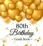 80th Birthday Guest Book Gold Balloons Hearts Confetti Ribbons Theme, Best Wishes from Family and Friends to Write in, Guests Sign in for Party, Gift
