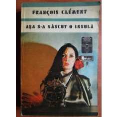 Francois Clement - Asa s-a nascut o insula