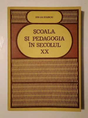 Ion Gh. Stanciu - Școala și pedagogia &amp;icirc;n secolul XX foto