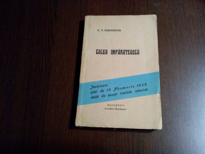 CALEA IMPARATEASCA Un Adevar si o Himera - D. V. Barnoschi - 1938, 188 p.