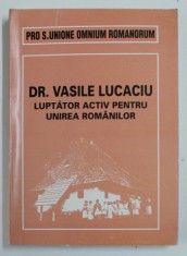 DR. VASILE LUCACIU , LUPTATOR ACTIV PENTRU UNIREA ROMANILOR , TEXTE ALESE , VOLUMUL II , 2000 foto