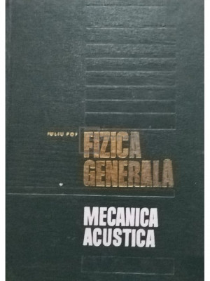 Iuliu Pop - Fizica generala - Mecanica acustica (editia 1970) foto