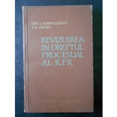 GH. I. CHIVULESCU, I. V. SOCEC - REVIZUIREA IN DREPTUL PROCESUAL AL R.P.R
