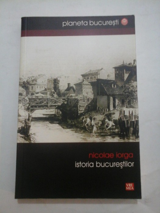 ISTORIA BUCURESTILOR - NICOLAE IORGA