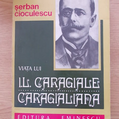 SERBAN CIOCULESCU-VIATA LUI IL CARAGIALE CARAGIALIANA-R5F