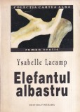 Elefantul Albastru - Ysabelle Lacamp, Roman, Brosata, 325 pagini, 1992, Romana, Stare Buna, Buna, 10x18cm