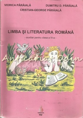 Limba Si Literatura Romana. Auxiliar Pentru Clasa A IV-A - Viorica Paraiala foto