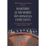 Martiriu si memorie din Romania comunista. Acta Simpozionului International Dumitru Staniloae 2017 - Radu Preda, Ion Vicovan