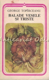 Cumpara ieftin Balade Vesele si Triste - George Toparceanu, Editura Minerva, 1980, Roman, Beletristica