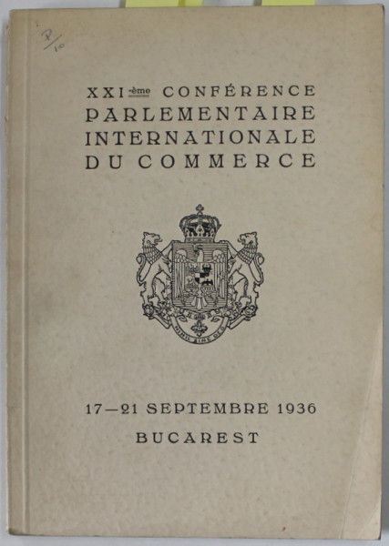 XXI- eme CONFERENCE PARLAMENTAIRE INTERNATIONAL DU COMMERCE , 17 -21 SEPTEMBRE 1936, ALBUM DE PREZENTARE SI AGENDA LUCRARILOR , EX4EMPLAR 379 DIN 600