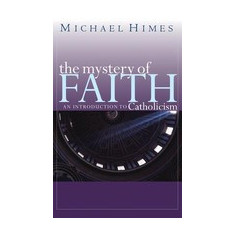 The Mystery of Faith: An Introduction to Catholicism