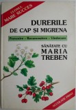 Durerile de cap si migrena. Prevenire, recunoastere, vindecare &ndash; Maria Treben