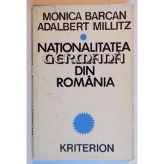 NATIONALITATEA GERMANA DIN ROMANIA de MONICA BARCAN , ADALBERT MILLITZ , 1977