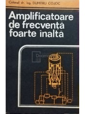 Dumitru Cojoc - Amplificatoare de frecventa foarte inalta (Editia: 1983) foto
