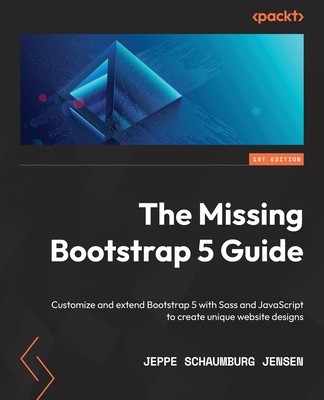 The Missing Bootstrap 5 Guide: Customize and extend Bootstrap 5 with Sass and JavaScript to create unique website designs foto