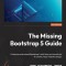 The Missing Bootstrap 5 Guide: Customize and extend Bootstrap 5 with Sass and JavaScript to create unique website designs