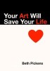 Your Art Will Save Your Life, 2016