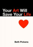 Your Art Will Save Your Life, 2016